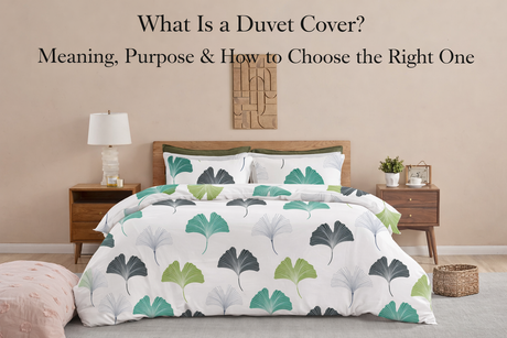 What Is a Duvet Cover? Meaning, Purpose & How to Choose the Right One