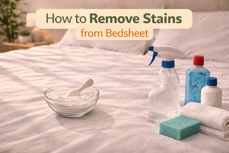How to Remove Stains from Bedsheet: Step-by-Step Guide for Every Stain